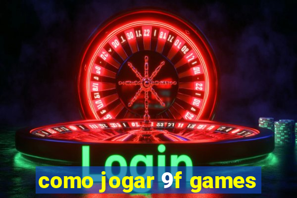 como jogar 9f games